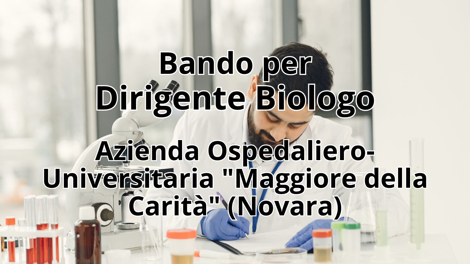 Clicca per accedere all'articolo Bando Pubblico per l'assunzione di un Dirigente Biologo per Azienda Ospedaliero-Universitaria "Maggiore della Carità" di Novara