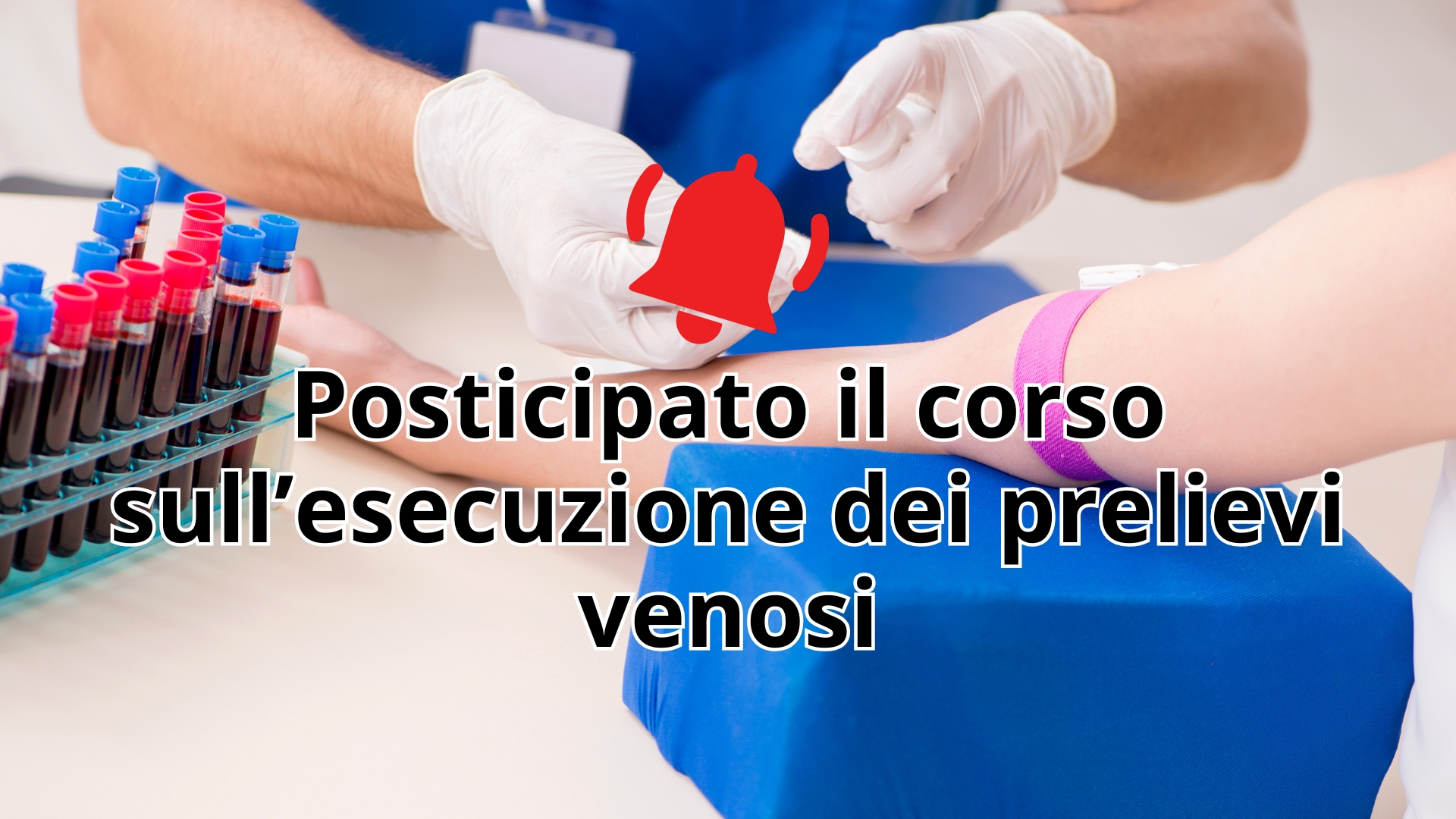 Clicca per accedere all'articolo Avviso: rimandato il corso per l'abilitazione all'esecuzione dei prelievi venosi
